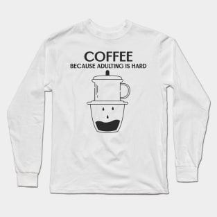 Coffee because adulting is hard Long Sleeve T-Shirt